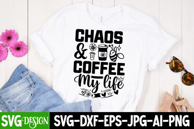 Chaos & Coffee my life T-Shirt Design, Chaos & Coffee my life SVG Design , Sarcastic Bundle,Sarcastic SVG,Sarcastic SVG Bundle,Sarcastic Sub