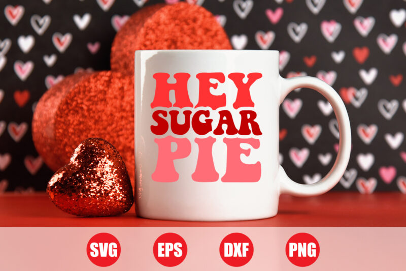 Hey sugar pie Wave design, Valentine pie t-shirt design, valentine day t-shirt, typography svg design cut file for sale