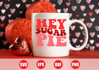 Hey sugar pie Wave design for sale, Valentine pie t-shirt design, valentine day t-shirt, typography svg design, funny cut file