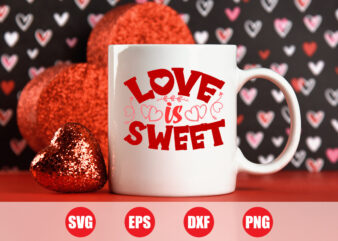 Love is sweet Svg design, Love vector, sweet Svg, t-shirts, t-shirts women’s, shirts, valentine’s vector, Festive Season, Happy Holidays