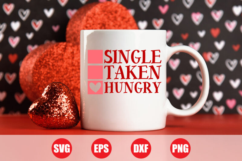 Single taken hungry T-shirt design, Valentine’s day svg design for sale, retro design, valentine cut file , t-shirts women’s, shirts