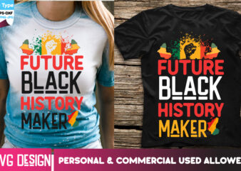 Future Black History Maker T-Shirt Design, Future Black History Maker SVG Design, Black history Month ,Black History Month SVG,Black history