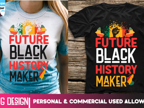Future black history maker t-shirt design, future black history maker svg design, black history month ,black history month svg,black history