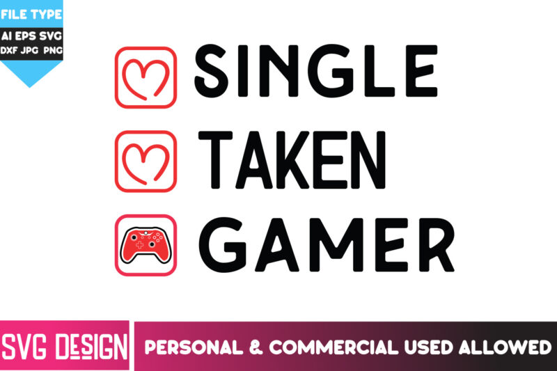 Single Taken Gamer T-Shirt Design, Single Taken Gamer SVG Design. Happy Valentine’s day SVG,Valentine’s Day SVG Bundle,Valentines SVG Cut