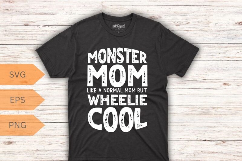 Monster mom like a normal mom but wheelie cool T-Shirt design vector, Vintage Monster Truck Mom, Normal Mama,