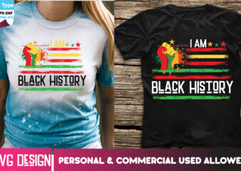 I am Black History- T-Shirt Design, I am Black History- SVG Design, Black history Month ,Black History Month SVG,Black history Month SVG