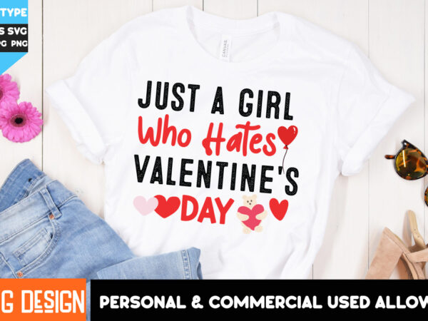 Just a girl who hates valentine’s day t-shirt design, just a girl who hates valentine’s day png, valentine’s day t-shirt design,valentine