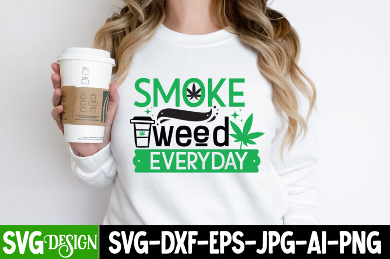 Smoke weed Everyday T-Shirt Design, Smoke weed Everyday SVG Design, Weed SVG Bundle,Marijuana SVG Cut Files,Cannabis SVG,Weed svg, Weed leaf