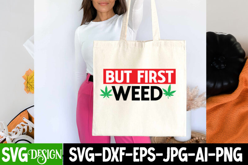 But First Weed T-Shirt Design, But First Weed Sublimation PNG. Weed SVG Bundle,Marijuana SVG Cut Files,Cannabis SVG,Weed svg, Weed leaf SVG