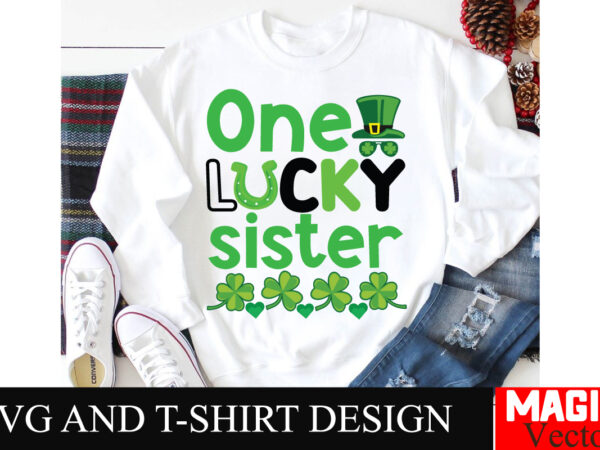 One lucky sister svg cut file,st.patrick’s t shirt design online