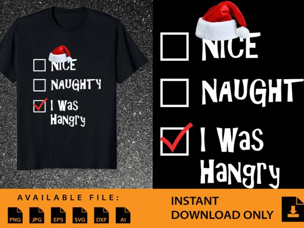 Nice naughty i was hangry, merry christmas shirt print template, funny xmas shirt design, santa claus funny quotes typography design
