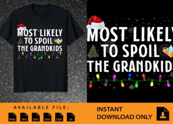 Most Likely To Spoil The Grandkids , Merry Christmas shirts Print Template, Xmas Ugly Snow Santa Claus New Year Holiday