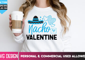 Nacho Valentine T-Shirt Design, Nacho Valentine SVG Design, Happy Valentine’s day SVG,Valentine’s Day SVG Bundle,Valentines SVG Cut Files