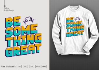 Be Some Thing Great t shirt template
