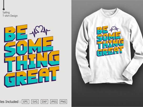 Be some thing great t shirt template