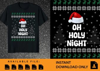 Oh Holy Night Merry Christmas shirt print template, funny Xmas shirt design, Santa Claus funny quotes typography design.
