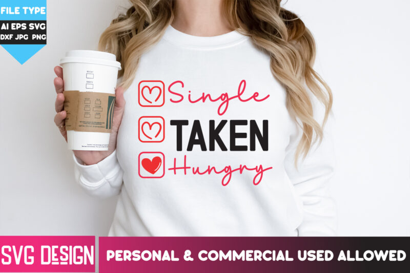 Single Taken Hungry T-Shirt Design, Single Taken Hungry SVG Cut Files, Happy Valentine’s day SVG,Valentine’s Day SVG Bundle,Valentines SVG