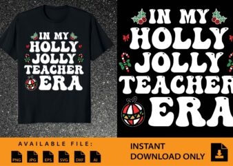 In My Holly Jolly Teacher ERA, Merry Christmas shirt print template, funny Xmas shirt design, Santa Claus funny quotes typography design.