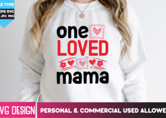 One Loved Mama T-Shirt Design, One Loved Mama SVG Design, Happy Valentine’s day SVG,Valentine’s Day SVG Bundle,Valentines SVG Cut Files,Love