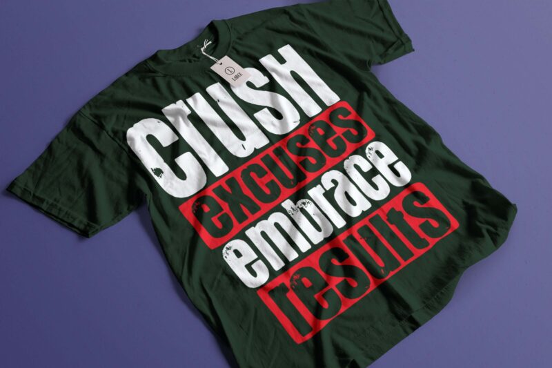 CRUSH EXCUSES EMBRASCE RESULT gym motivation tshirt design