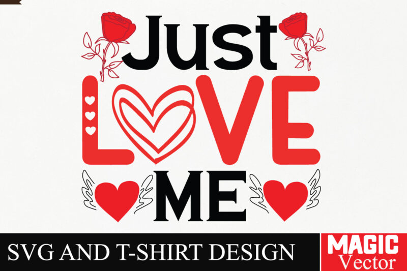 Just Love Me SVG Cut File,Valentine