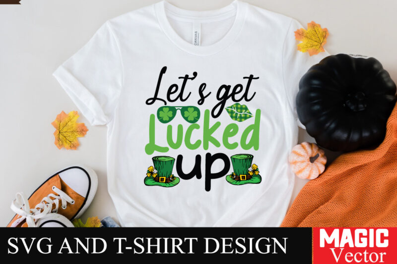 Let’s get Lucked Up SVG Cut File,St.Patrick’s