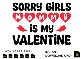 Sorry Girls Mommy Is My Valentine Day Shirt t shirt template vector