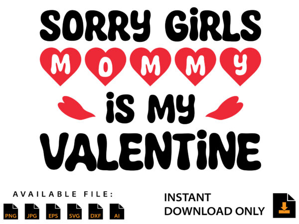 Sorry girls mommy is my valentine day shirt t shirt template vector