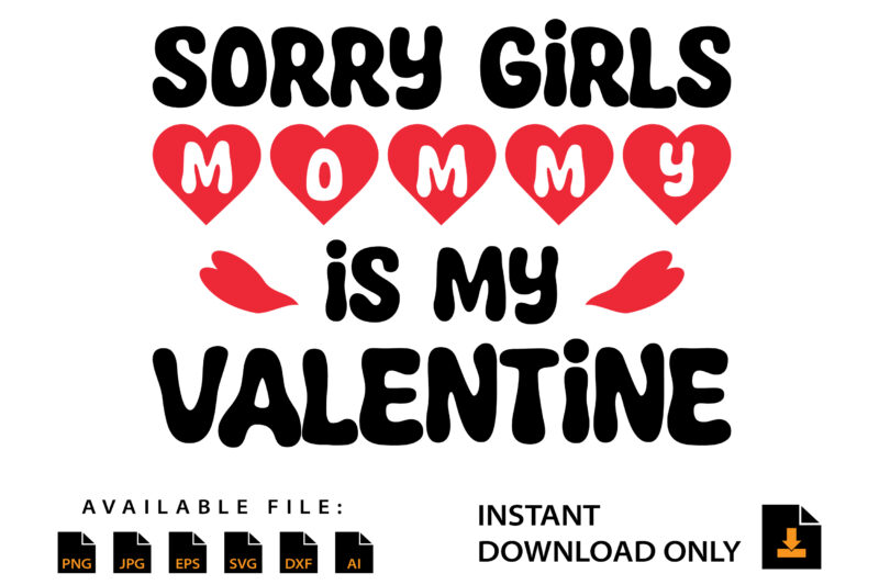 Sorry Girls Mommy Is My Valentine Day Shirt