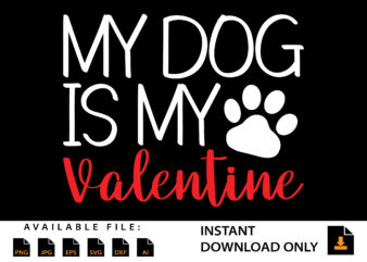 My Dog Is My Valentine Day Shirt Design