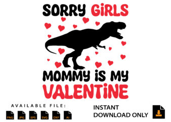 Sorry Girls Mommy Is My Valentine Day Shirt Design