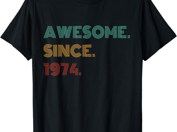 50 years old awesome since 1974 50th birthday t-shirt