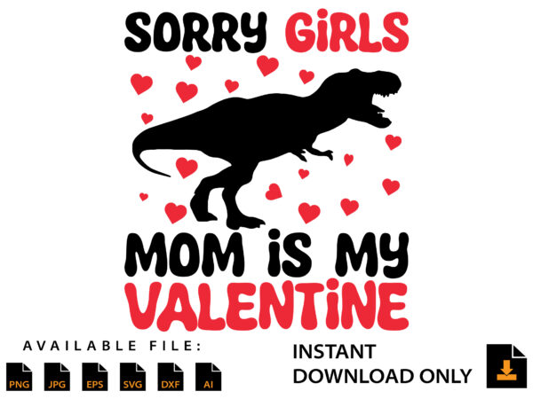 Sorry girls mom is my valentine day shirt t shirt template vector
