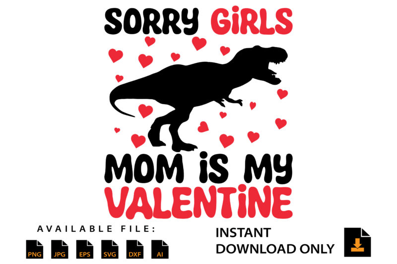 Sorry Girls Mom Is My Valentine Day Shirt