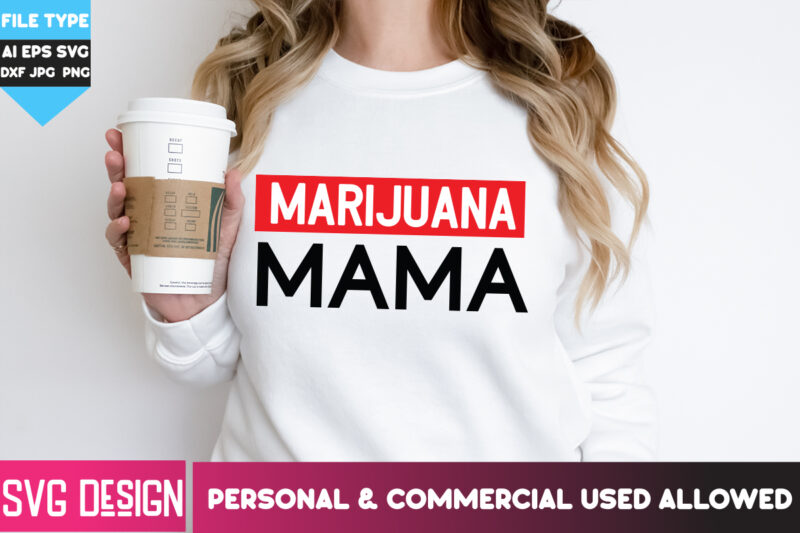 Marijuana Mama T-Shirt Design, Marijuana Mama SVG Design, Weed SVG Bundle,Cannabis SVG Bundle,Cannabis Sublimation PNG,Weed T-Shirt Design ,