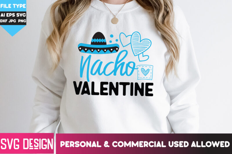 Nacho Valentine T-Shirt Design, Nacho Valentine SVG Design, Happy Valentine’s day SVG,Valentine’s Day SVG Bundle,Valentines SVG Cut Files