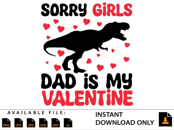 Sorry girls dad is my valentine day shirt t shirt template vector