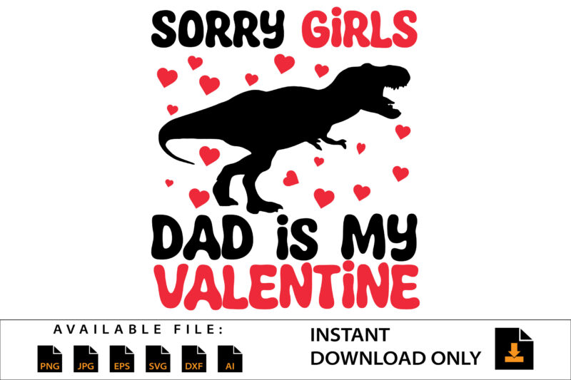 Sorry Girls Dad Is My Valentine Day Shirt