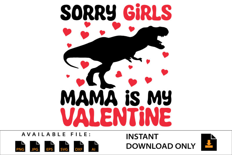 Sorry Girls Mama Is My Valentine Day Shirt