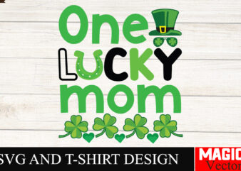 One Lucky Mom SVG Cut File,St.Patrick’s t shirt design online