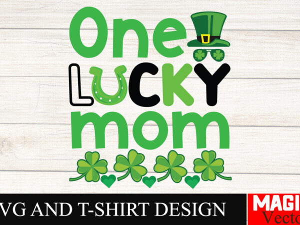 One lucky mom svg cut file,st.patrick’s t shirt design online