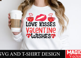 Love Kisses Valentine Wishes SVG Cut File,Valentine t shirt vector graphic