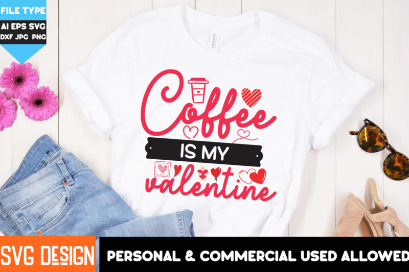 Coffee is my Valentine T-Shirt Design, Coffee is my Valentine SVG Design, Coffee T-Shirt Design, Valentine’s Day T-Shirt Design,Valentine