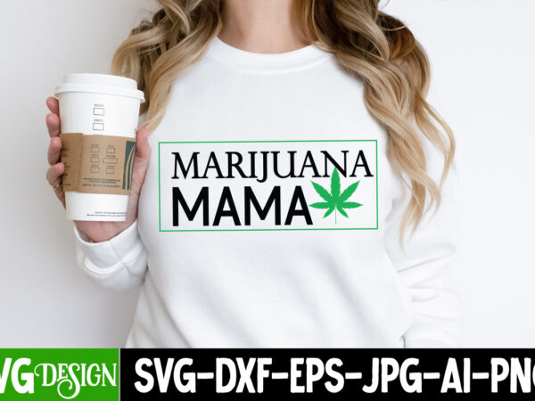 Marijuana mama t-shirt design, marijuana mama svg design, weed svg bundle,marijuana svg cut files,cannabis svg,weed svg, weed leaf svg