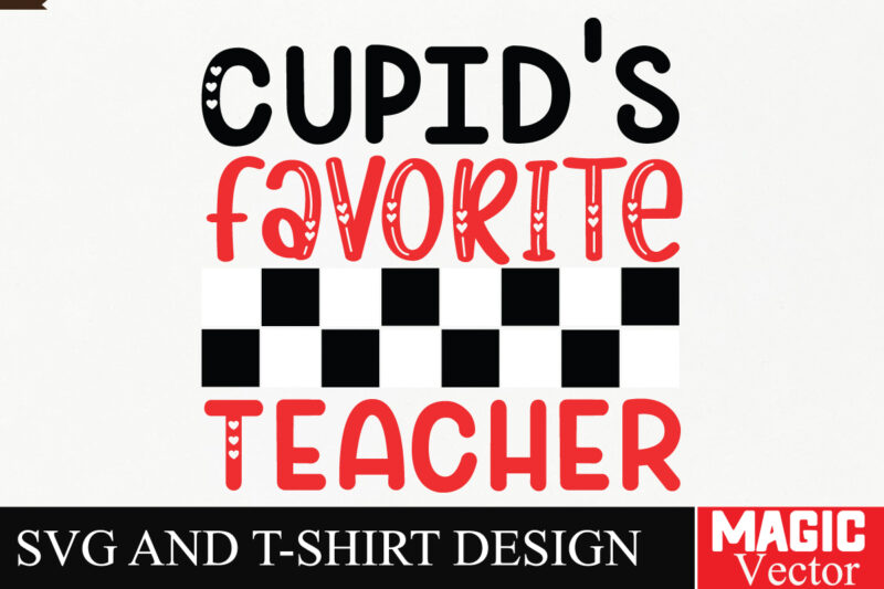 Cupid’s Favorite Teacher SVG Cut File,Valentine