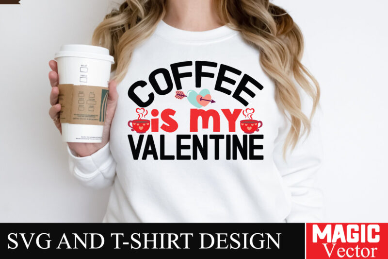 Coffee is My Valentine SVG Cut File,Valentine