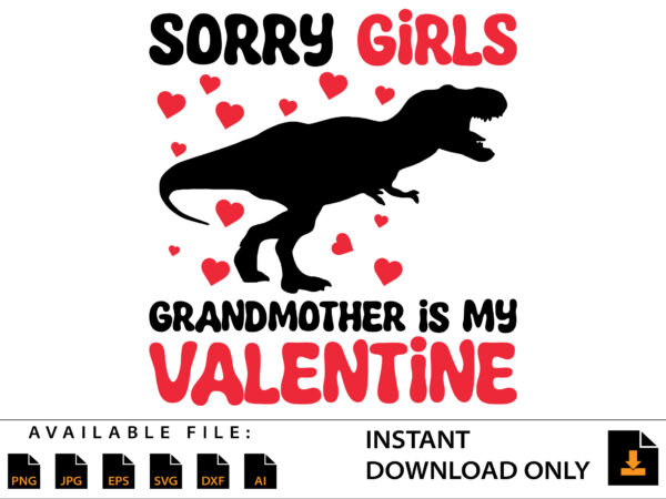 Sorry girls grandmother is my valentine day shirt t shirt template vector Sorry girls grandmother is my valentine day shirt t shirt template vector