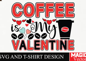 Coffee is My Valentine SVG Cut File,Valentine t shirt vector file