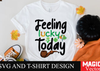 Feeling Lucky today SVG Cut File,St.Patrick’s t shirt graphic design