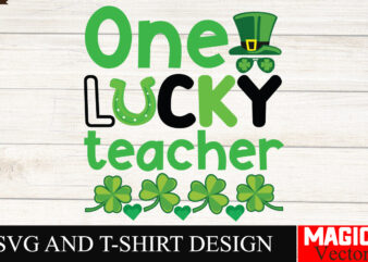 One Lucky Teacher SVG Cut File,St.Patrick’s t shirt design online